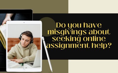 Do You Have Misgivings About Seeking Online Assignment Help?